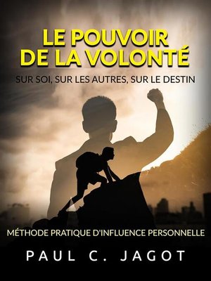 cover image of Le Pouvoir de la Volonté--Sur soi, sur les autres, sur le destin (Traduit)